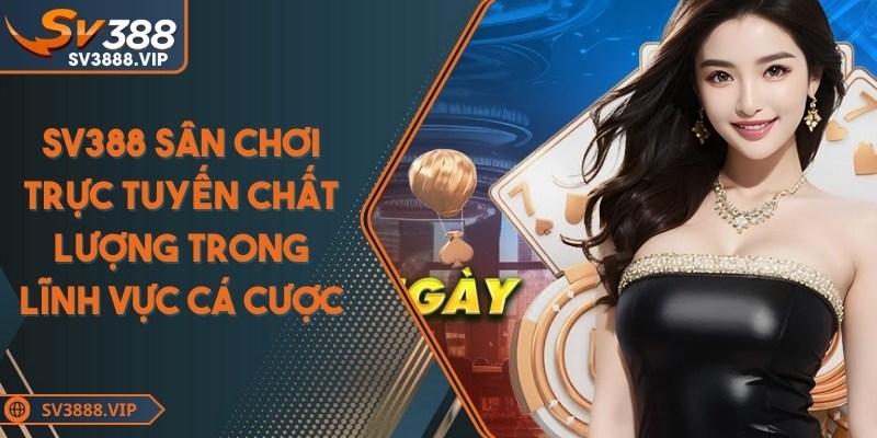 SV388 là một sân chơi trực tuyến của sự chất lượng trong lĩnh vực cá cược